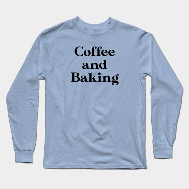 Funny Baking Lover Gift Funny Baking Gift Coffee and Baking Long Sleeve T-Shirt by kmcollectible